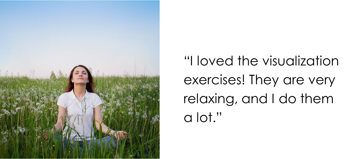 Testimonial “I loved the visualization exercises! They are very relaxing, and I do them a lot.”